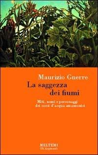 La saggezza dei fiumi. Miti, nomi e personaggi dei corsi d'acqua amazzonici - Maurizio Gnerre - Libro Meltemi 2003, Gli argonauti | Libraccio.it