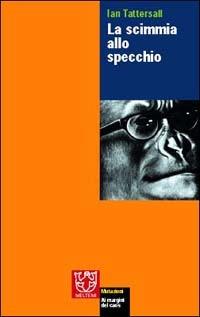 La scimmia allo specchio - Ian Tattersall - Libro Meltemi 2003, Mutazioni | Libraccio.it