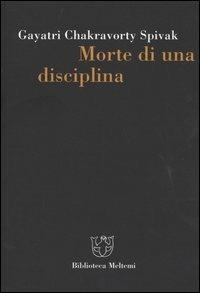 Morte di una disciplina - Gayatri Chakravorty Spivak - Libro Meltemi 2003, Biblioteca | Libraccio.it