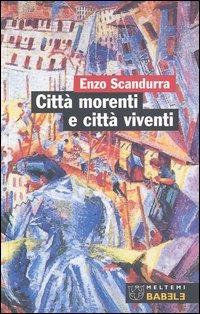 Città morenti e città viventi - Enzo Scandurra - Libro Meltemi 2003, Babele | Libraccio.it
