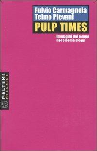 Pulp Times. Immagini del tempo nel cinema d'oggi - Fulvio Carmagnola, Telmo Pievani - Libro Meltemi 2003, Le melusine | Libraccio.it