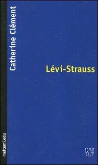 Lévi-Strauss - Catherine Clément - Libro Meltemi 2004, Meltemi.edu | Libraccio.it