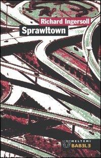 Sprawltown - Richard Ingersoll - Libro Meltemi 2004, Babele | Libraccio.it