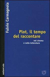 Plot, il tempo del raccontare nel cinema e nella letteratura - Fulvio Carmagnola - Libro Meltemi 2004, Meltemi.edu | Libraccio.it