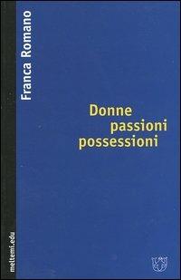 Donne passioni possessioni - Franca Romano - Libro Meltemi 2004, Meltemi.edu | Libraccio.it