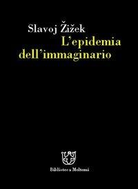 L'epidemia dell'immaginario - Slavoj Žižek - Libro Meltemi 2004, Biblioteca | Libraccio.it