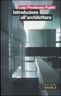 Introduzione all'architettura - Luigi Prestinenza Puglisi - Libro Meltemi 2004, Babele | Libraccio.it