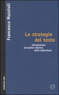 Le strategie del testo. Introduzione all'analisi retorica della letteratura - Francesco Muzzioli - Libro Meltemi 2004, Meltemi.edu | Libraccio.it