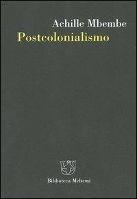 Postcolonialismo - Achille Mbembe - Libro Meltemi 2005, Biblioteca | Libraccio.it