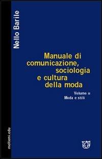 Manuale di comunicazione, sociologia e cultura della moda. Vol. 2: Moda e stili. - Nello Barile - Libro Meltemi 2005, Meltemi.edu | Libraccio.it