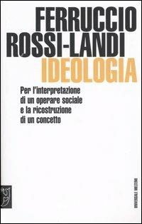 Ideologia. Per l'interpretazione di un operare sociale e la ricostruzione di un concetto - Ferruccio Rossi Landi - Libro Meltemi 2005, Universale Meltemi | Libraccio.it