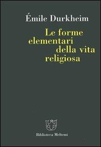 Le forme elementari della vita religiosa - Émile Durkheim - Libro Meltemi 2005, Biblioteca | Libraccio.it