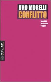 Conflitto. Identità, interessi, culture - Ugo Morelli - Libro Meltemi 2006, Le melusine | Libraccio.it