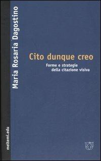 Cito dunque creo. Forme e strategie della citazione visiva - M. Rosaria Dagostino - Libro Meltemi 2006, Meltemi.edu | Libraccio.it
