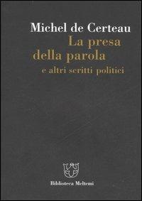 La presa della parola e altri scritti politici - Michel de Certeau - Libro Meltemi 2007, Biblioteca | Libraccio.it