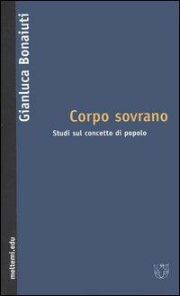 Corpo sovrano. Studi sul concetto di popolo - Gianluca Bonaiuti - Libro Meltemi 2006, Meltemi.edu | Libraccio.it