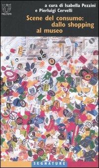 Scene del consumo: dallo shopping al museo  - Libro Meltemi 2006, Segnature | Libraccio.it