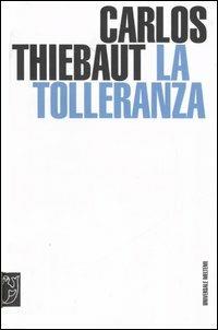 La tolleranza - Carlos Thiebaut - Libro Meltemi 2006, Universale Meltemi | Libraccio.it