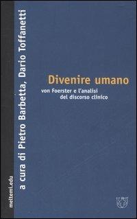 Divenire umano. Von Foerster e l'analisi del discorso clinico  - Libro Meltemi 2006, Meltemi.edu | Libraccio.it