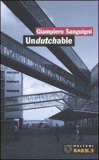 Undutchable. L'architettura vista dagli studi olandesi della nuova generazione-Architecture as seen by the new generation of dutch offices. Ediz. bilingue - Giampiero Sanguigni - Libro Meltemi 2006, Babele | Libraccio.it