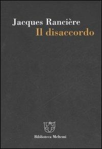 Il disaccordo - Jacques Rancière - Libro Meltemi 2007, Biblioteca | Libraccio.it