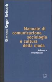 Manuale di comunicazione, sociologia e cultura della moda. Vol. 4: Orientalismi.
