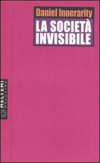 La società invisibile - Daniel Innerarity - Libro Meltemi 2007, Le melusine | Libraccio.it