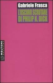L' oscuro scrutare di Philip K. Dick