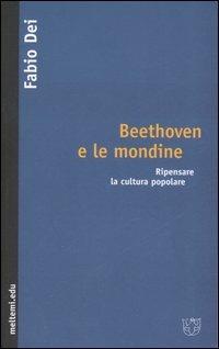 Beethoven e le mondine. Ripensare la cultura popolare - Fabio Dei - Libro Meltemi 2007, Meltemi.edu | Libraccio.it