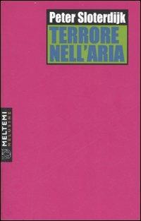Terrore nell'aria - Peter Sloterdijk - Libro Meltemi 2007, Le melusine | Libraccio.it