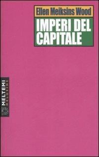 Imperi del capitale - Ellen Meiksins Wood - Libro Meltemi 2007, Le melusine | Libraccio.it