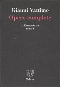 Opere complete. Vol. 1\1: Ermeneutica. - Gianni Vattimo - Libro Meltemi 2007 | Libraccio.it