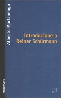 Introduzione a Reiner Schürmann - Alberto Martinengo - Libro Meltemi 2008, Meltemi.edu | Libraccio.it