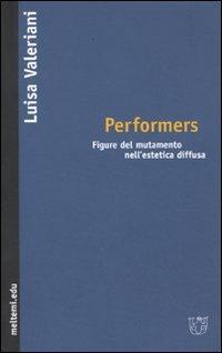 Performers. Figure del mutamento nell'estetica diffusa - Luisa Valeriani - Libro Meltemi 2009, Meltemi.edu | Libraccio.it