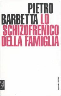 Lo schizofrenico della famiglia - Pietro Barbetta - Libro Meltemi 2008, Universale Meltemi | Libraccio.it