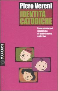 Identità catodiche. Rappresentazioni mediatiche di appartenenze collettive - Piero Vereni - Libro Meltemi 2008, Le melusine | Libraccio.it