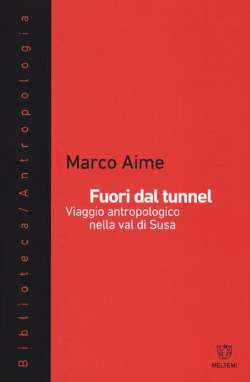 Fuori dal tunnel. Viaggio antropologico nella Val di Susa - Marco Aime - Libro Meltemi 2016, Biblioteca/antropologia | Libraccio.it