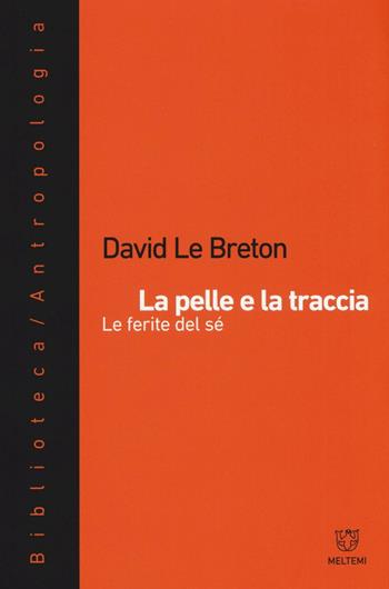 La pelle e la traccia. Le ferite del sé - David Le Breton - Libro Meltemi 2016, Le melusine | Libraccio.it