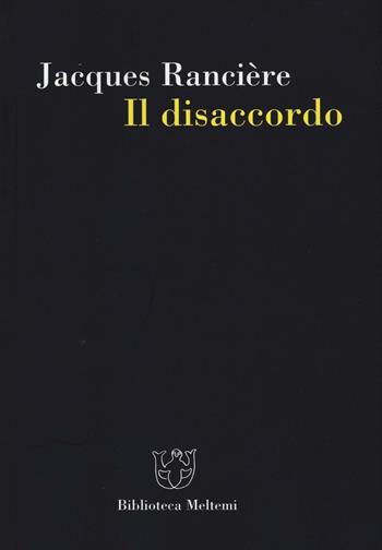 Il disaccordo - Jacques Rancière - Libro Meltemi 2016, Biblioteca | Libraccio.it