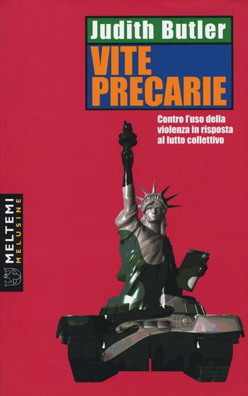 Vite precarie. Contro l'uso della violenza in risposta al lutto collettivo - Judith Butler - Libro Meltemi 2017, Le melusine | Libraccio.it