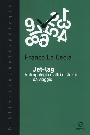 Jet-lag. Antropologia e altri disturbi da viaggio - Franco La Cecla - Libro Meltemi 2017, Biblioteca/antropologia | Libraccio.it