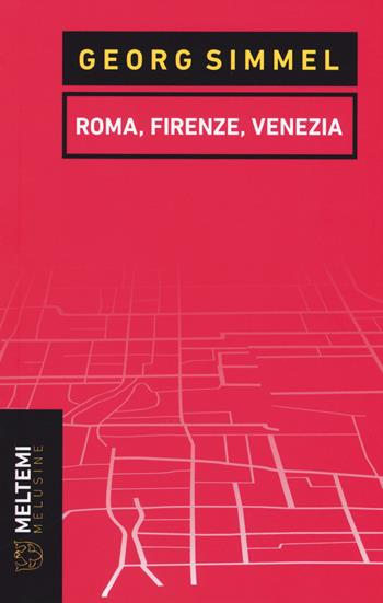 Roma, Firenze, Venezia - Georg Simmel - Libro Meltemi 2017, Le melusine | Libraccio.it