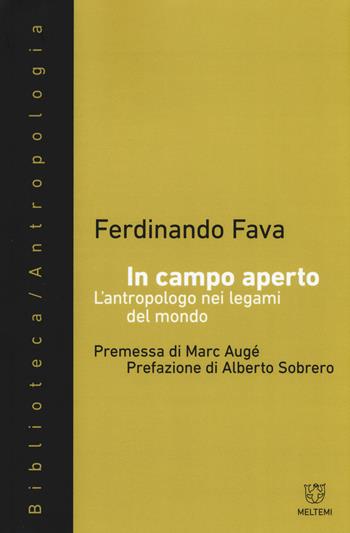 In campo aperto. L'antropologo nei legami del mondo - Ferdinando Fava - Libro Meltemi 2017, Biblioteca/antropologia | Libraccio.it