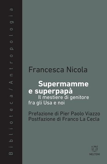 Supermamme e superpapà. Il mestiere di genitore fra gli Usa e noi - Francesca Nicola - Libro Meltemi 2017, Biblioteca/antropologia | Libraccio.it