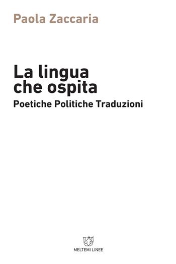 La lingua che ospita. Poetiche, politiche, traduzioni - Paola Zaccaria - Libro Meltemi 2017, Linee | Libraccio.it