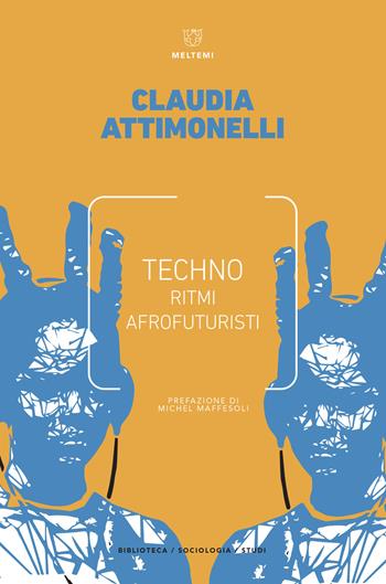 Techno. Ritmi afrofuturisti - Claudia Attimonelli - Libro Meltemi 2018, Biblioteca/sociologia. Studi | Libraccio.it