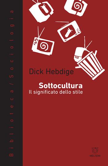 Sottocultura. Il significato dello stile - Dick Hebdige - Libro Meltemi 2017, Biblioteca/sociologia | Libraccio.it