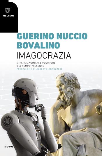 Imagocrazia. Miti, immaginari e politiche del tempo presente - Guerino Nuccio Bovalino - Libro Meltemi 2018, Motus. Studi sulla società | Libraccio.it