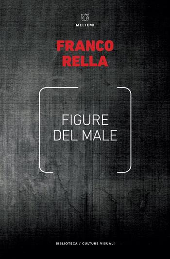 Figure del male - Franco Rella - Libro Meltemi 2017, Biblioteca/estetica e culture visuali | Libraccio.it