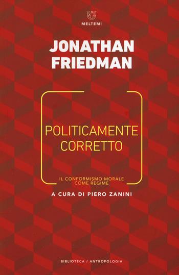 Politicamente corretto. Il conformismo morale come regime - Jonathan Friedman - Libro Meltemi 2018, Biblioteca/antropologia | Libraccio.it